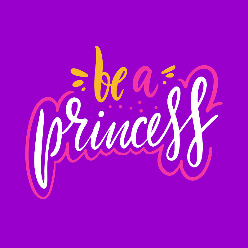 Be a princess. Hand drawn vector lettering. Motiva