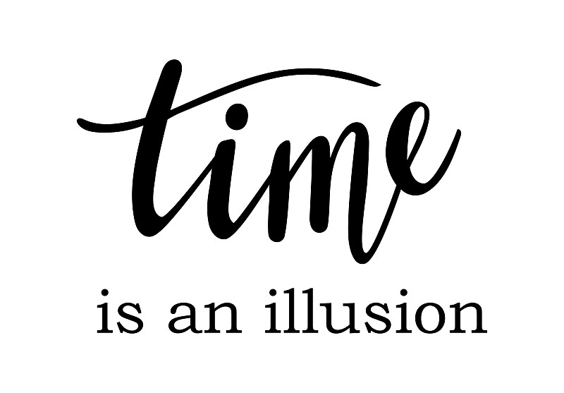 Time is an illusion lettering. Wisdom quotes and p