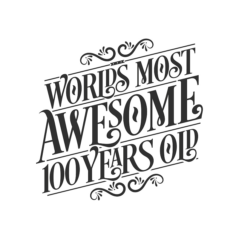 世界上最令人敬畏的100岁生日，100岁生日庆祝词。
