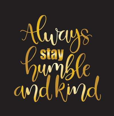 Always Stay Humble and Kind. Motivational quote st